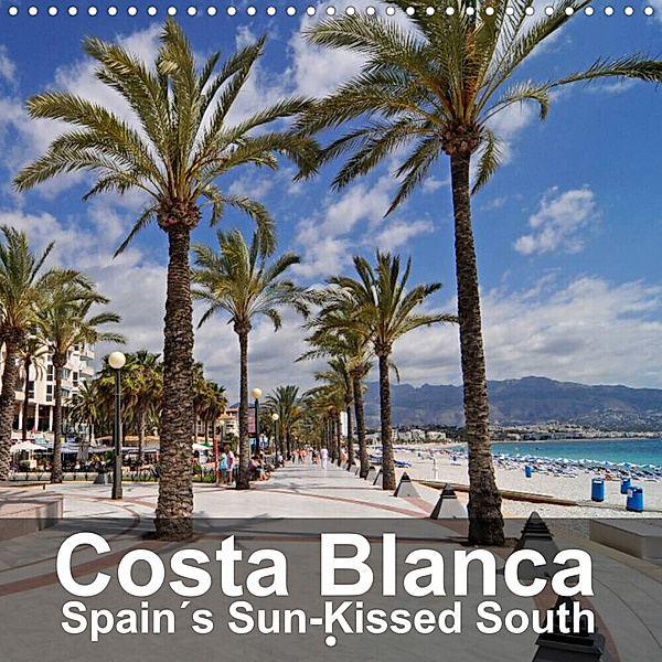 Costa Blanca Spain´s Sun-Kissed South (Wall Calendar 2023 300 × 300 mm Square), Barbara Boensch