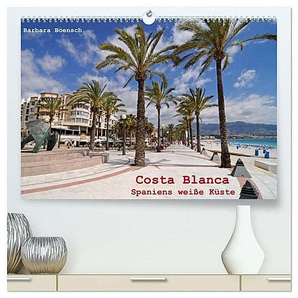 Costa Blanca - Spaniens weiße Küste (hochwertiger Premium Wandkalender 2024 DIN A2 quer), Kunstdruck in Hochglanz, Barbara Boensch