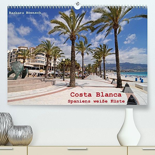Costa Blanca - Spaniens weiße Küste (Premium-Kalender 2020 DIN A2 quer), Barbara Boensch