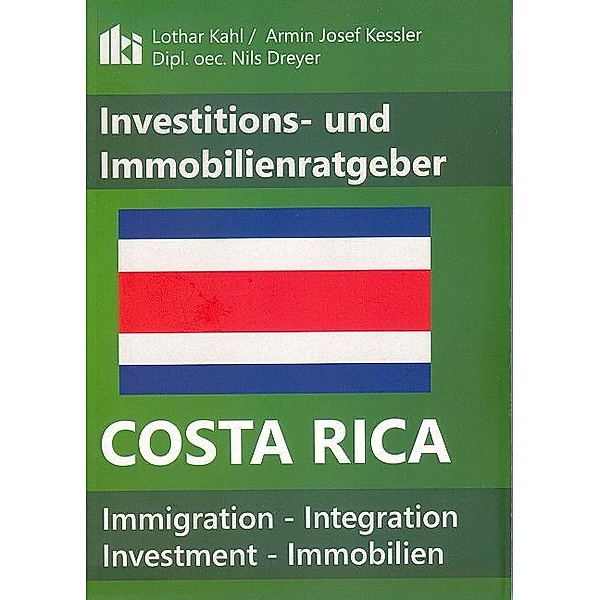 Costa Rica Investitions- und Immobilienratgeber, Lothar Kahl, Armin J. Kessler, Nils Dreyer
