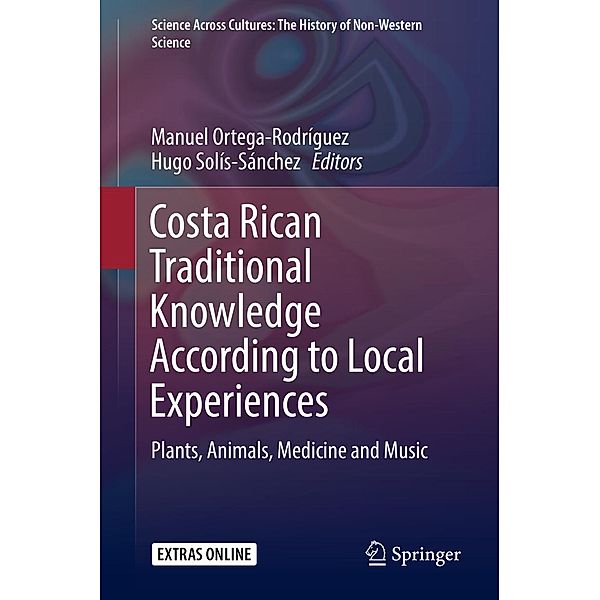 Costa Rican Traditional Knowledge According to Local Experiences / Science Across Cultures: The History of Non-Western Science Bd.8