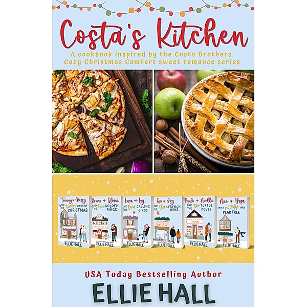 Costa's Kitchen: A cookbook inspired by the Costa Brothers  Cozy Christmas Comfort sweet romance series, Ellie Hall
