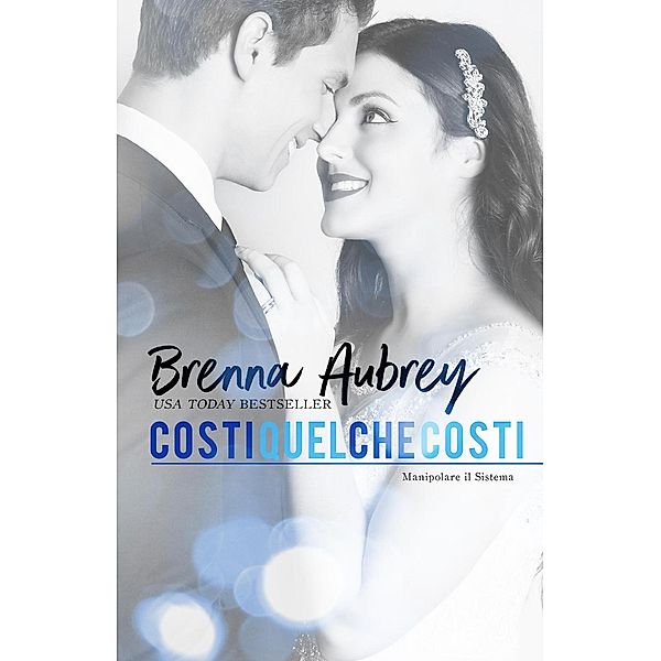 Costi quel che costi (Manipolare il Sistema, #6) / Manipolare il Sistema, Brenna Aubrey