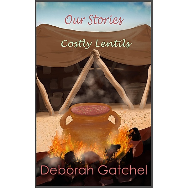 Costly Lentils (Our Stories) / Our Stories, Deborah Gatchel