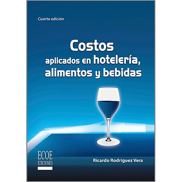 Costos aplicados en hotelería, alimentos y bebidas - 4ta edición, Ricardo Rodríguez Vera