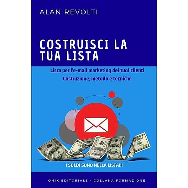Costruisci la tua lista - Lista per l'e-mail marketing dei tuoi clienti, Alan Revolti