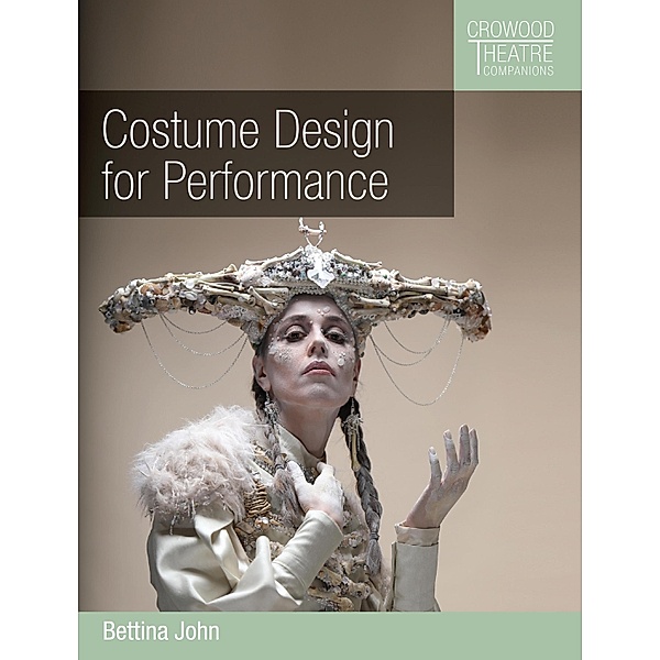Costume Design for Performance / Crowood Theatre Companions, Bettina John