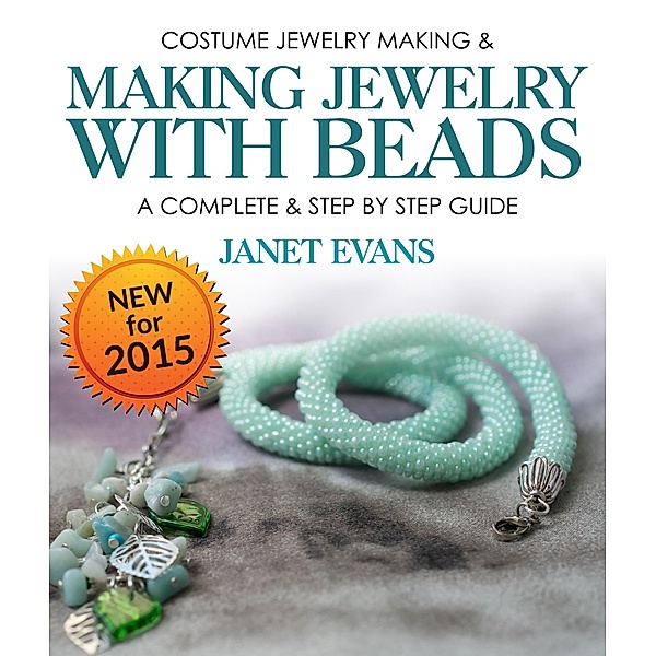 Costume Jewelry Making & Making Jewelry With Beads : A Complete & Step by Step Guide / Speedy Publishing Books, Janet Evans
