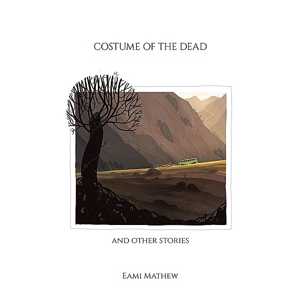 Costume of the Dead and Other Stories, Eami Mathew