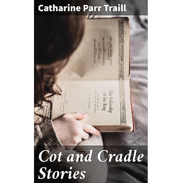 Cot and Cradle Stories, Catharine Parr Traill