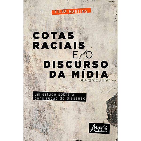 Cotas Raciais e o Discurso da Mídia: Um Estudo sobre a Construção do Dissenso, Zilda Martins