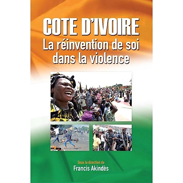 Cote dIvoire: La reinvention de soi dans la violence, Francis Akindes