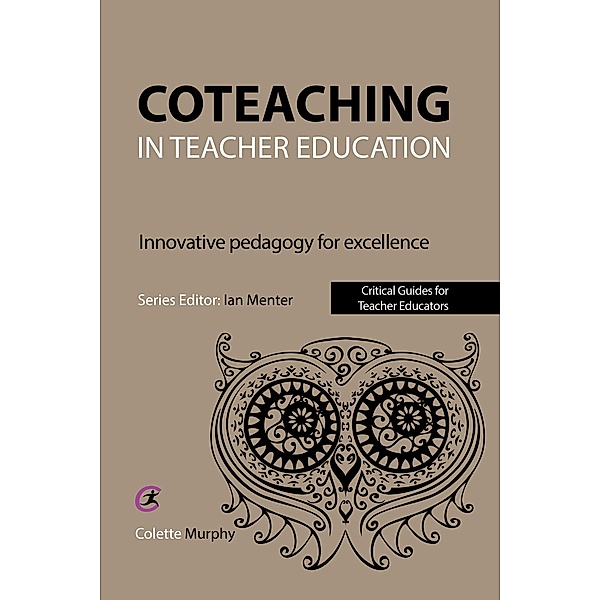 Coteaching in Teacher Education / Critical Guides for Teacher Educators, Colette Murphy