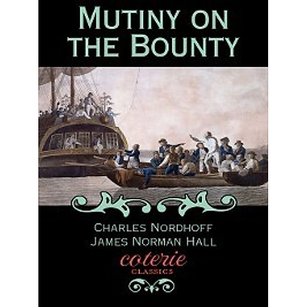 Coterie Classics: Mutiny on the Bounty, Charles Nordhoff