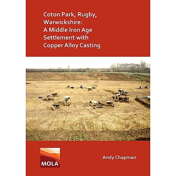 Coton Park, Rugby, Warwickshire: A Middle Iron Age Settlement with Copper Alloy Casting, Andy Chapman