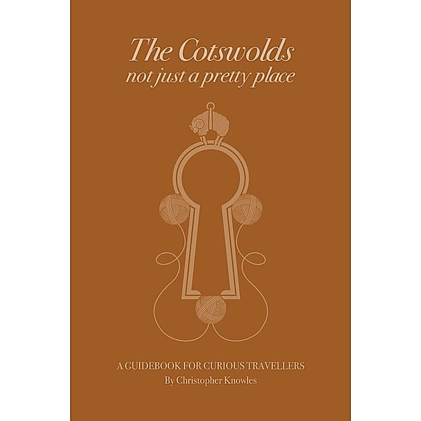 Cotswolds: Not Just a Pretty Place / Christopher Knowles, Christopher Knowles