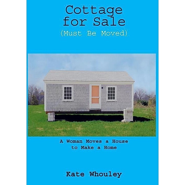 Cottage for Sale, Must Be Moved, Kate Whouley