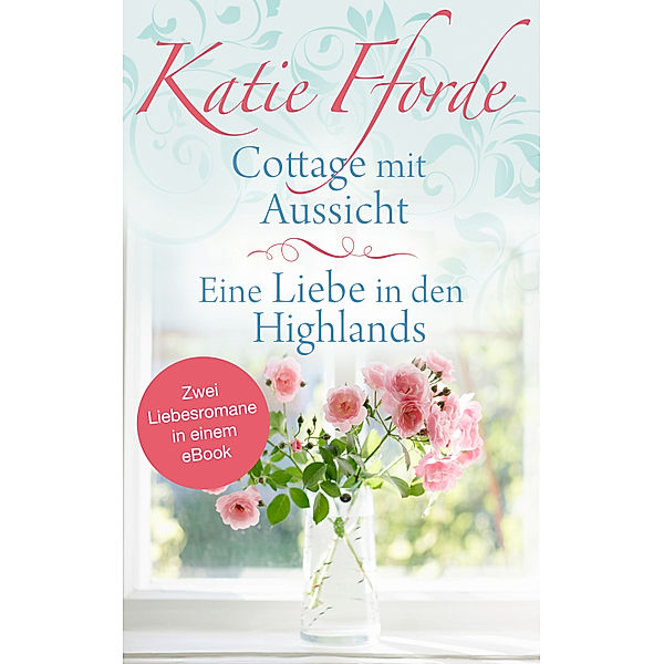 Cottage mit Aussicht / Eine Liebe in den Highlands, Katie Fforde