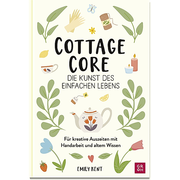 Cottagecore - Die Kunst des einfachen Lebens, Emily Kent