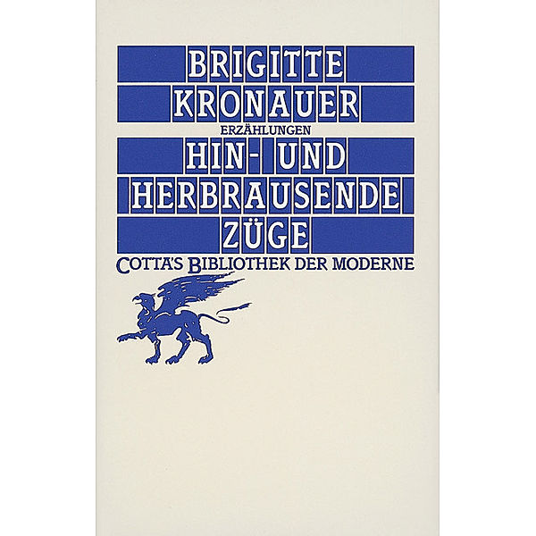 Cotta's Bibliothek der Moderne / Hin- und herbrausende Züge (Cotta's Bibliothek der Moderne), Brigitte Kronauer