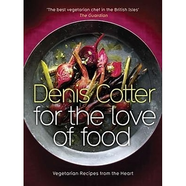 Cotter, D: For the Love of Food, Denis Cotter