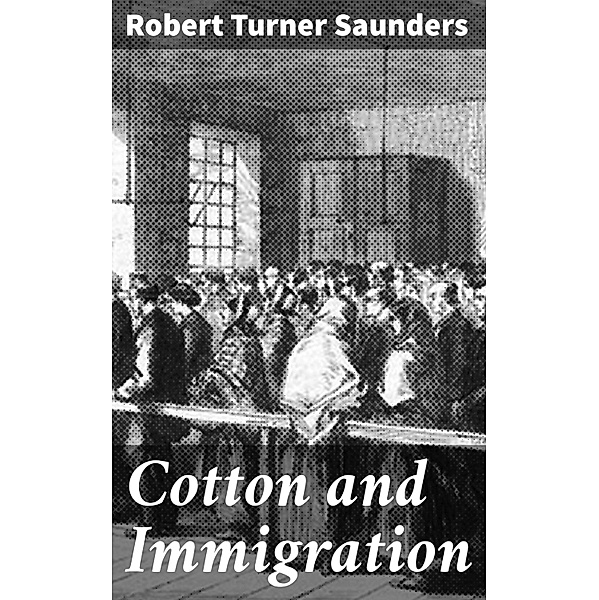 Cotton and Immigration, Robert Turner Saunders