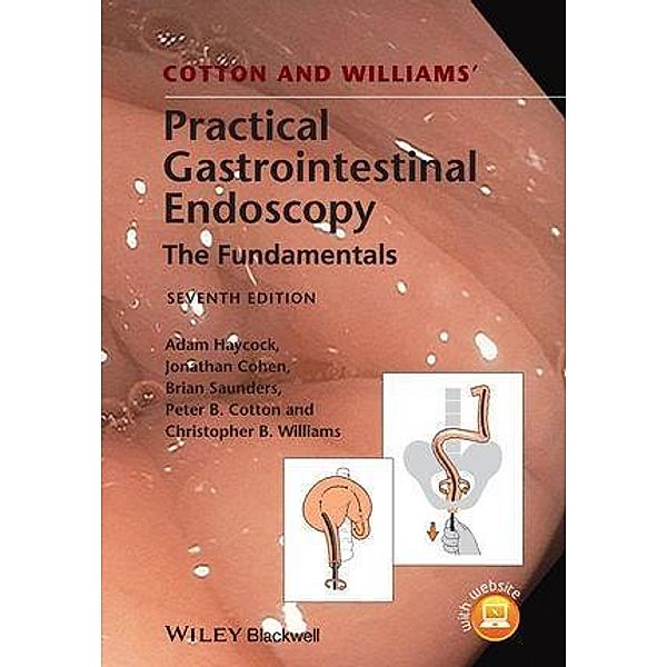 Cotton and Williams' Practical Gastrointestinal Endoscopy, Adam Haycock, Jonathan Cohen, Brian P. Saunders, Peter B. Cotton, Christopher B. Williams