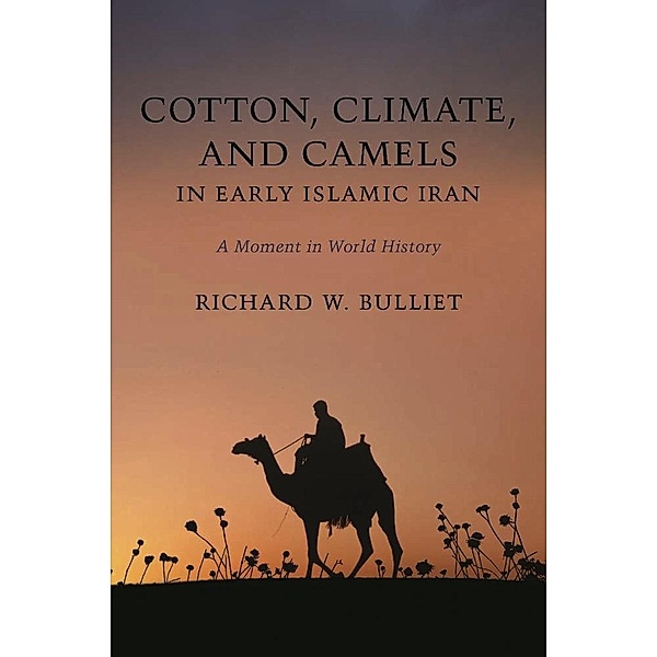 Cotton, Climate, and Camels in Early Islamic Iran, Richard Bulliet