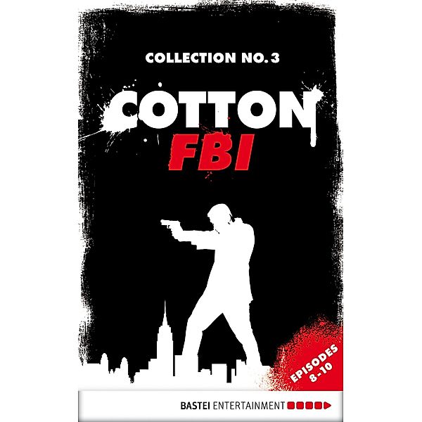 Cotton FBI Collection No. 3 / Cotton FBI: NYC Crime Series Collection Bd.3, Peter Mennigen, Alfred Bekker