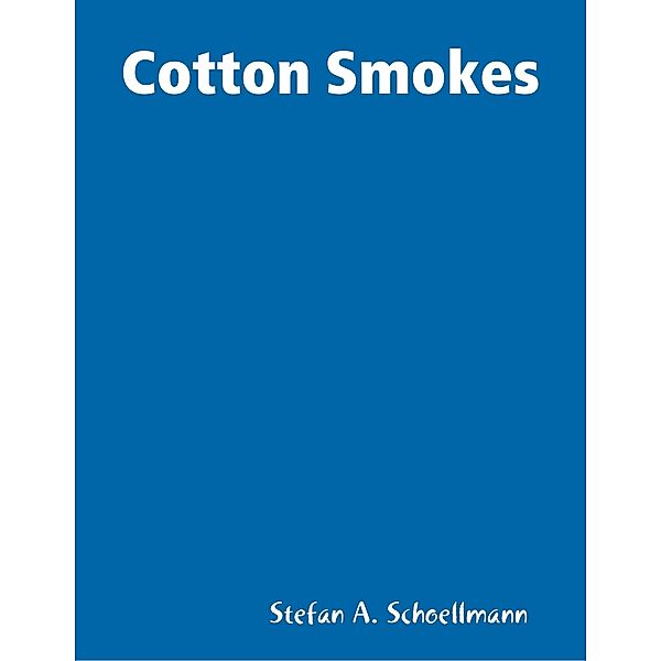 Cotton Smokes, Stefan A. Schoellmann