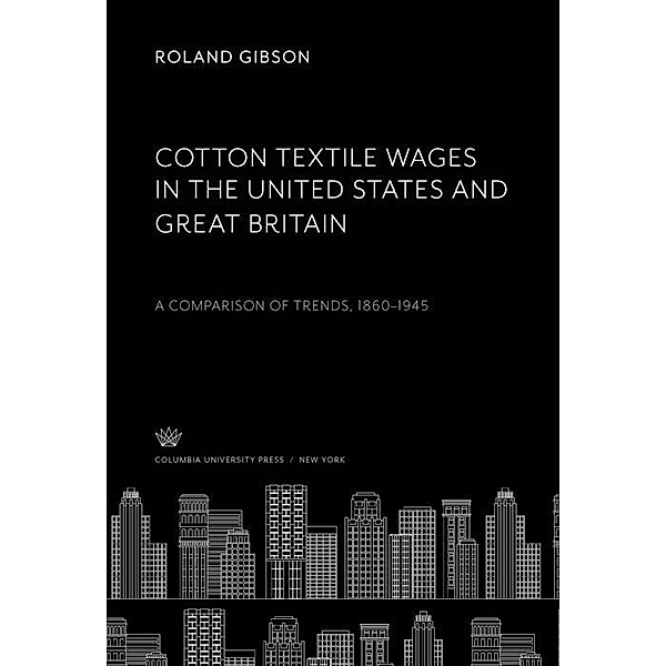Cotton Textile Wages in the United States and Great Britain, Roland Gibson