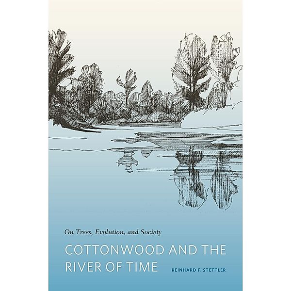 Cottonwood and the River of Time, Reinhard F. Stettler