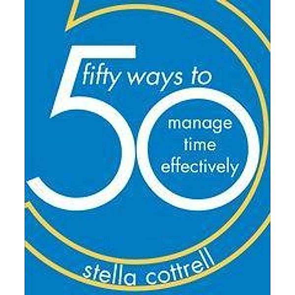 Cottrell, S: 50 Ways to Manage Time Effectively, Stella Cottrell