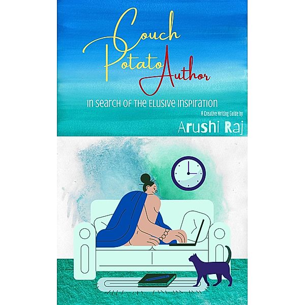 Couch Potato Author: In Search of the Elusive Inspiration / Couch Potato Author, Arushi Raj