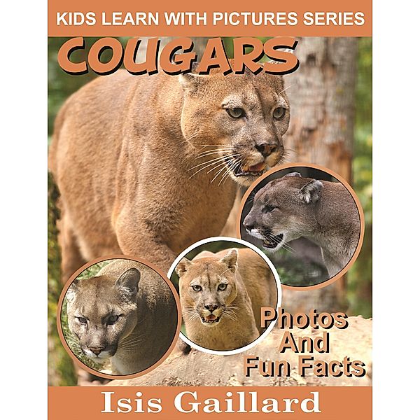 Cougars Photos and Fun Facts for Kids (Kids Learn With Pictures, #40) / Kids Learn With Pictures, Isis Gaillard