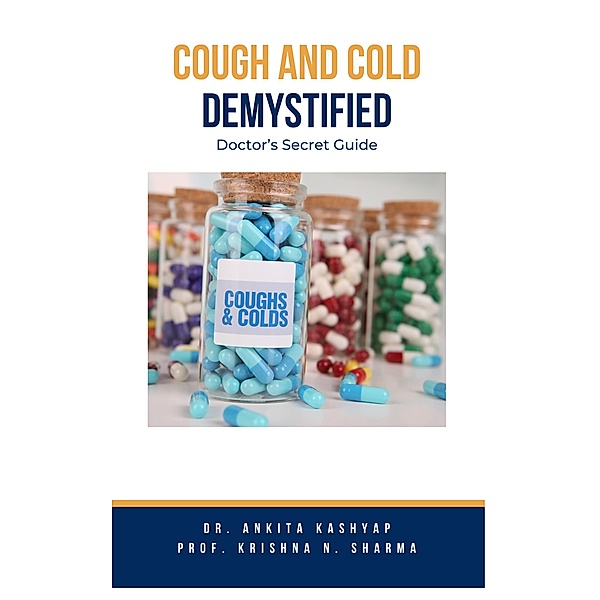 Cough and Cold Demystified: Doctor's Secret Guide, Ankita Kashyap, Krishna N. Sharma
