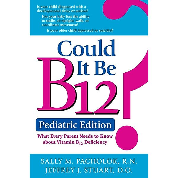 Could It Be B12? Pediatric Edition, Sally Pacholok, Jeffrey Stuart