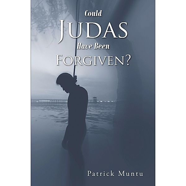 Could Judas Have Been Forgiven?, Patrick Muntu