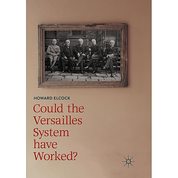 Could the Versailles System have Worked?, Howard Elcock