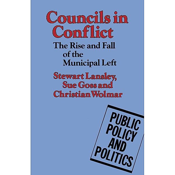 Councils in Conflict / Public Policy and Politics, Stewart Lansley, Sue Goss, Christian Wolmar