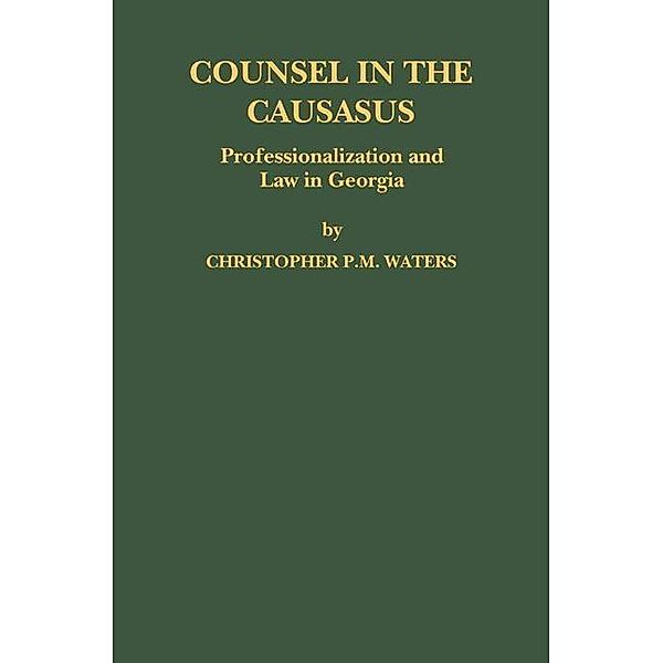 Counsel in the Caucasus: Professionalization and Law in Georgia / Law in Eastern Europe, Christopher P. M. Waters