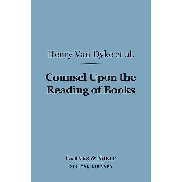 Counsel Upon the Reading of Books (Barnes & Noble Digital Library) / Barnes & Noble, Henry Stephens, Agnes Repplier, Arthur Twining Hadley, Brander Matthews, Bliss Perry, Hamilton Wright Mabie