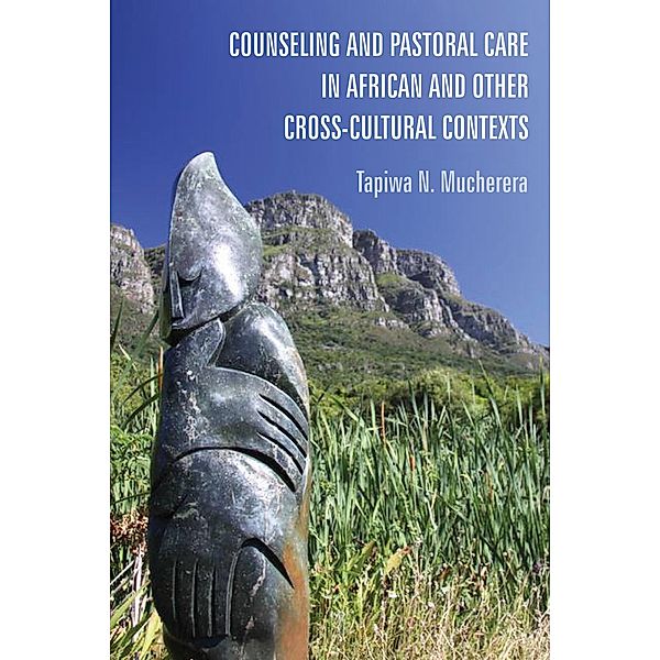 Counseling and Pastoral Care in African and Other Cross-Cultural Contexts, Tapiwa N. Mucherera