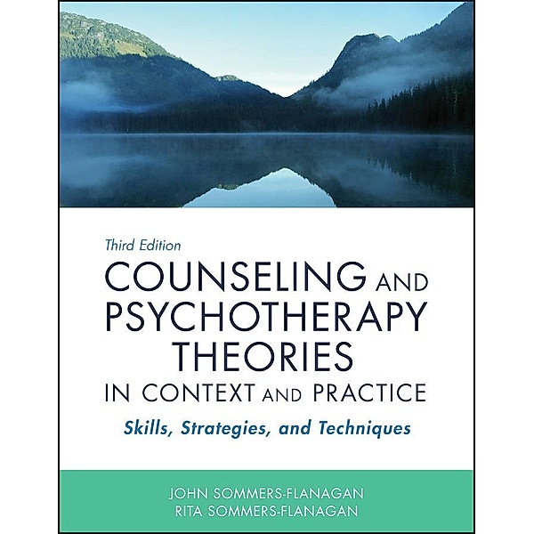 Counseling and Psychotherapy Theories in Context and Practice, John Sommers-Flanagan, Rita Sommers-Flanagan