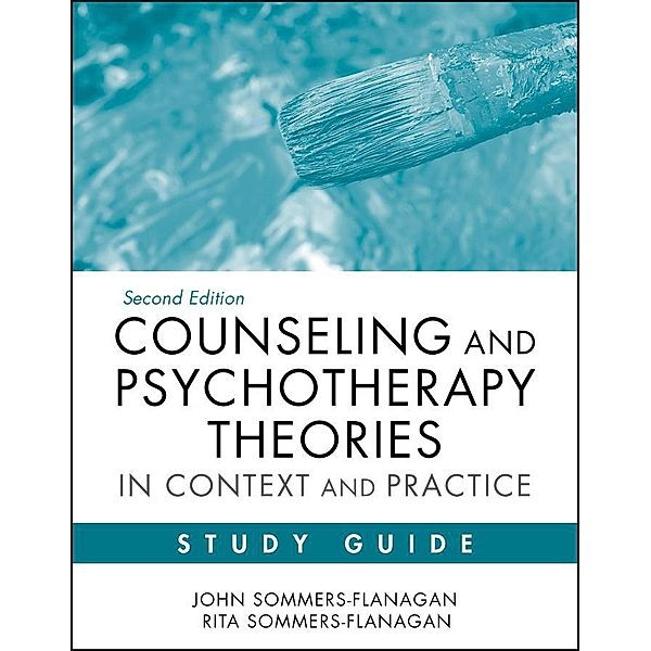 Counseling and Psychotherapy Theories in Context and Practice Study Guide, John Sommers-Flanagan, Rita Sommers-Flanagan