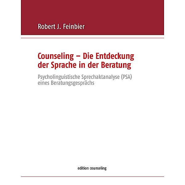 Counseling - Die Entdeckung der Sprache in der Beratung, Robert J. Feinbier