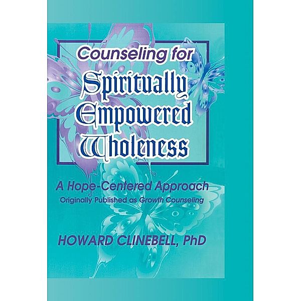 Counseling for Spiritually Empowered Wholeness, William M Clements, Howard Clinebell