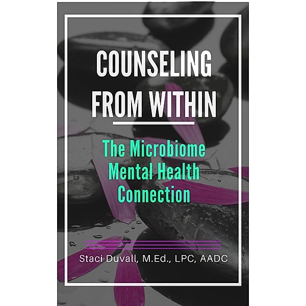 Counseling From Within: The Microbiome Mental Health Connection, Staci Duvall