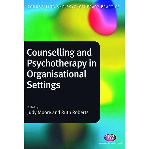 Counselling and Psychotherapy in Organisational Settings / Counselling and Psychotherapy Practice Series