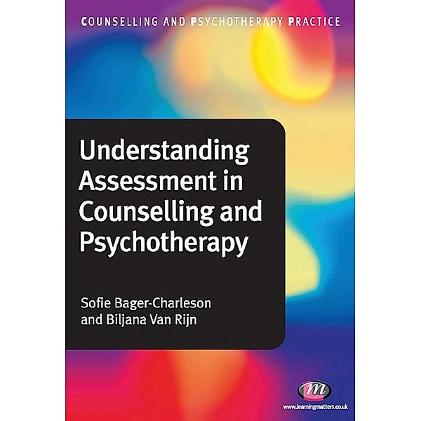 Counselling and Psychotherapy Practice Series: Understanding Assessment in Counselling and Psychotherapy, Sofie Bager-Charleson, Biljana van Rijn